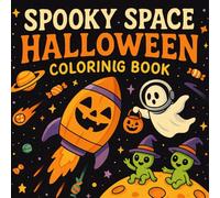 Spooky Space Halloween Coloring Book: Creepy-Cute Ghosts, Pumpkins, Aliens, and Haunted Adventures in open Space - A Fun Coloring Journey for kids
