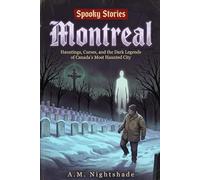 Spooky Stories: Montreal: Hauntings, Curses, and the Dark Legends of Canada's Most Haunted City