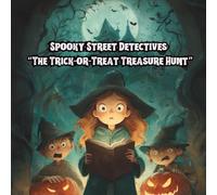 Spooky Street Detectives: The Trick-or-Treat Treasure Hunt: A Halloween Mystery Adventure with Puzzles and Fun Activities for Kids Ages 6-9