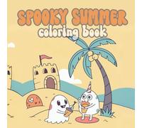 Spooky Summer Coloring Book: Halloween Meets Summer in This Unique Creepy Adventure Filled with Ghosts, Ghouls, and Beachside Frights