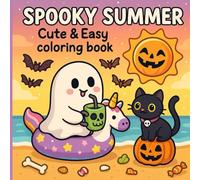 spooky summer Cute And Easy coloring book: Creepy-Cute Ghosts, Skeletons, and Summer Vibes in Big Bold Easy-to-Color Pages for Teens, Adults, and Kids Who Love Summer and Halloween