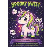 Spooky Sweet: A Creepy Cute Coloring Book: 110 Adorable Horror and Pastel Goth Designs with Kawaii Monsters, Witches, and Spooky Treats for Adults and Teens