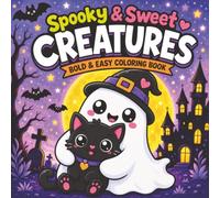 Spooky & Sweet CREATURES - Bold & Easy Coloring Book: Cute Halloween Monsters, Ghosts, Vampires, Witches & More | Creepy Cute Relaxing Fun - for ALL AGES