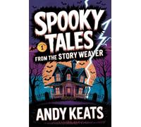 Spooky Tales from the Story Weaver: A Collection of Short Stories for Kids 8-12