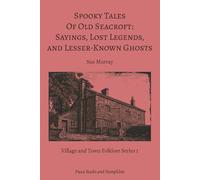 Spooky Tales Of Old Seacroft: Sayings, Lost Legends, and Lesser-Known Ghosts