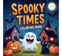 Spooky Times Coloring Book: Easy and Fun Halloween Pages: A Creepy and Cute Halloween Activity Book for Kids, Teens, and Adults - Ghosts, Pumpkins, Witches & More!