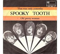 SPOOKY TOOTH - That was only yesterday / Oh pretty woman / 6058 WIP