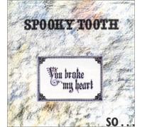 Spooky Tooth - You Broke My Heart so...