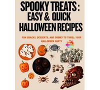 Spooky Treats: Easy & Quick Halloween Recipes: Fun Snacks, Desserts, and Drinks to Thrill Your Halloween Party