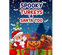 Spooky Turkeys & Santa Too: Trick-or-Treat, Feast, and Celebrate with Santa in One Amazing Coloring Book