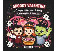 Spooky Valentine: Creepy Creatures & Love Coloring Book for Kids Ages 4-8: A Kawaii Valentine's Day Adventure with Friendly Halloween Characters - ... - Fun Coloring Pages for Boys and Girls