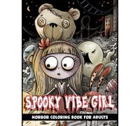Spooky Vibe Girl, Horror Coloring Book For Adults: Cute Kawaii Girl With Creepy Vibes, Stress Relief & Relaxation Coloring Illustrations For Young Adults, Teens