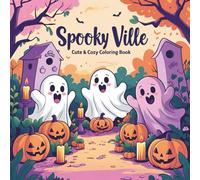 Spooky Ville: Cute & Cozy Coloring Book for Adults and Teens Featuring Hygge Moments with Ghosts, Pumpkins, and Monsters for Relaxation: A Whimsical ... - Perfect for Stress Relief and Halloween