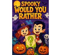 Spooky Would You Rather: The Ultimate Halloween Game Book With 200+ Creepy Questions, Silly Monsters, and Slimey Surprises for Kids Ages 6-12