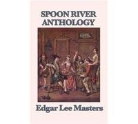 Spoon River Anthology by Edgar Lee Masters Edgar Lee Masters (Auteur)