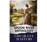 Spoon River Anthology: Impactful Reflections. Delve into Literature's Past with Spoon River Anthology. The Original Classic (annotated)