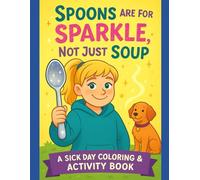 Spoons Are for Sparkle, Not Just Soup: A Spoonie Coloring & Activity Book