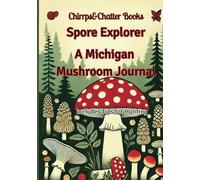 Spore Explorer, Mushroom hunting diary: A Michigan Mushroom Journal, Michigan mushroom hunting