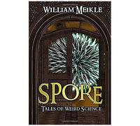 Spore: Three Tales Of Weird Science (The William Meikle Chapbook Collection)