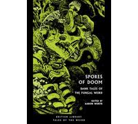 Spores of Doom: Dank Tales of the Fungal Weird