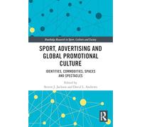 Sport, Advertising and Global Promotional Culture: Identities, Commodities, Spaces and Spectacles