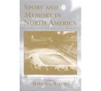 Sport and Memory in North America, Cass Series--Sport in the Global Society, 32.