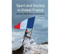 Sport and Society in Global France by Cathal Kilcline Cathal Kilcline (Auteur)