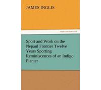 Sport And Work On The Nepaul Frontier Twelve Years Sporting Reminiscences Of An Indigo Planter
