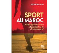 Sport au maroc mode de gouve Mode de gouvernance et perspective de développement - Abderrazak El Akari - La Croisee Des Chemins - broché - Essai