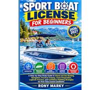 SPORT BOAT LICENSE FOR BEGINNERS: A Step-by-Step Study Guide to Inland and Sea Boating, Navigation, Practical Training, Exam Preparation, Logbook ... Strategies for First-Time License Candidates