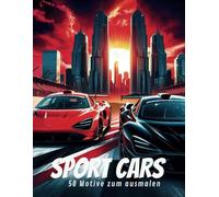 "Sport Cars - 50 Motive zum Ausmalen. Für kleine Rennfahrer": "Das ultimative Sportwagen-Malbuch mit 50 rasanten Rennwagen-Motiven! Coole Designs, ... - perfekt für kreative Kinder ab 5 Jahren"
