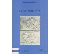 Sport Colonial - Une Histoire Des Exercices Physiques Dans Les Colonies De Peuplement De L'océan Indien (La Réunion-Maurice) Des Origines À La Seconde Guerre Mondiale