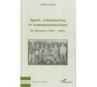 Sport, colonisation et communautarisme Ile Maurice - (1945-1985) - Claude Calvini - L'harmattan - broché - Essai