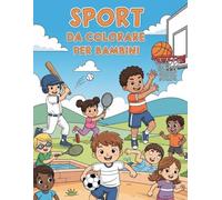 SPORT DA COLORARE PER BAMBINI: Un'avventura a COLORI NEL MONDO DELLO SPORT! Disegni semplici e divertenti di calcio, basket, nuoto, tennis e molto altro per piccoli campioni.