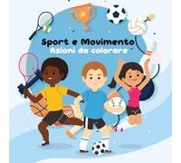 Sport e Movimento: Azioni da Colorare | Libro da Colorare per Bambini | Regala ai bambini un mondo di fantasia tutto da colorare