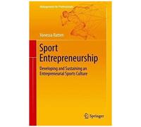 Sport Entrepreneurship : Developing And Sustaining An Entrepreneurial Sports Culture