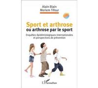 Sport et arthrose ou arthrose du sport Enquêtes épidémiologiques internationales et perspectives de prévention - Alain Blain - L'harmattan - broché - Scolaire / Universitaire