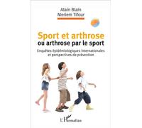 Sport et arthrose ou arthrose du sport Enquêtes épidémiologiques internationales et perspectives de prévention - Meriem Tifour - L'harmattan - broché - Scolaire / Universitaire