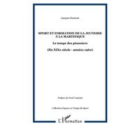 Sport et formation de la jeunesse à la Martinique Le temps des pionniers - (fin XIXe siècle - années 1960) - Jacques Dumont - L'harmattan - broché - Etude