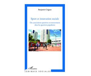 Sport et innovation sociale Des associations sportives en mouvement dans les quartiers populaires - Benjamin Coignet - L'harmattan - broché - Etude