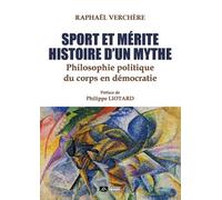 Sport Et Mérite, Histoire D'un Mythe - Philosophie Politique Du Corps En Démocratie
