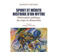 Sport Et Mérite, Histoire D'un Mythe - Philosophie Politique Du Corps En Démocratie