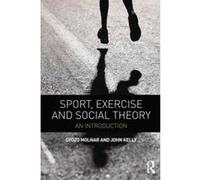 Sport, Exercise and Social Theory Molnar, Gyozo (Auteur)