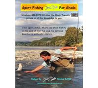 SPORT FISHING FOR SHADS: Once upon a time... there was shads fishing in the land of man, his joys, his sorrows. Real facts, authentic stories.