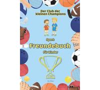 Sport Freundebuch für Kinder - Der Club der kleinen Champions: Mit Clubregeln, Hall of Fame & Autogrammseite - ideal für Kita, Grundschule und Sportvereine