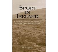 Sport In Ireland - With Notes And Prose Idyls On Shooting And Trout Fishing