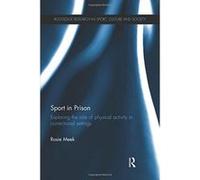 Sport in Prison: Exploring the Role of Physical Activity in Correctional Settings (Routledge Research in Sport, Culture and Society) - [Version Originale] Inconnu (Auteur)
