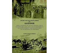 Sport In The Highlands Of Kashmir: Being A Narrative Of An Eight Months` Trip In Baltistan And Ladak, And A Lady's Experiences In The Latter Country; Together With Hints For The Guidance [Hardcover]