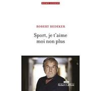 Sport, je t aime moi non plus Robert Redeker (Auteur)