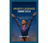 Sport Legend: Simone Biles: Soaring Beyond Limits and Shattering Records
